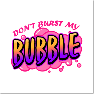 Don't Burst My Bubble Posters and Art